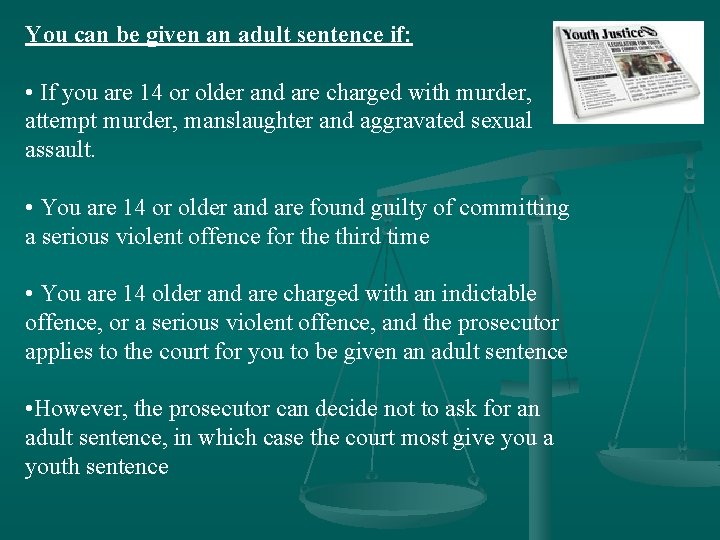 You can be given an adult sentence if: • If you are 14 or