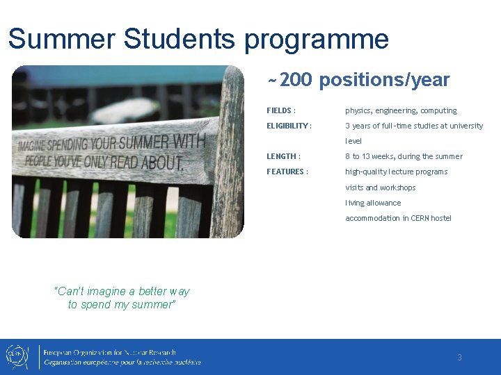 Summer Students programme ~200 positions/year FIELDS : physics, engineering, computing ELIGIBILITY : 3 years