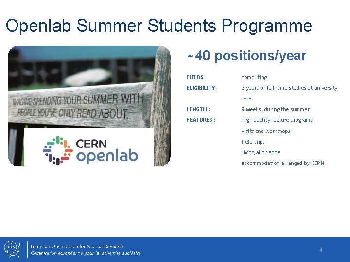Openlab Summer Students Programme ~40 positions/year FIELDS : computing ELIGIBILITY : 3 years of