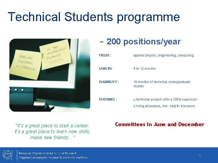 Technical Students programme ~ 200 positions/year FIELDS : applied physics, engineering, computing LENGTH :