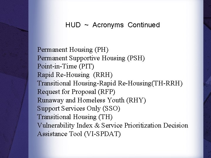 HUD ~ Acronyms Continued Permanent Housing (PH) Permanent Supportive Housing (PSH) Point-in-Time (PIT) Rapid