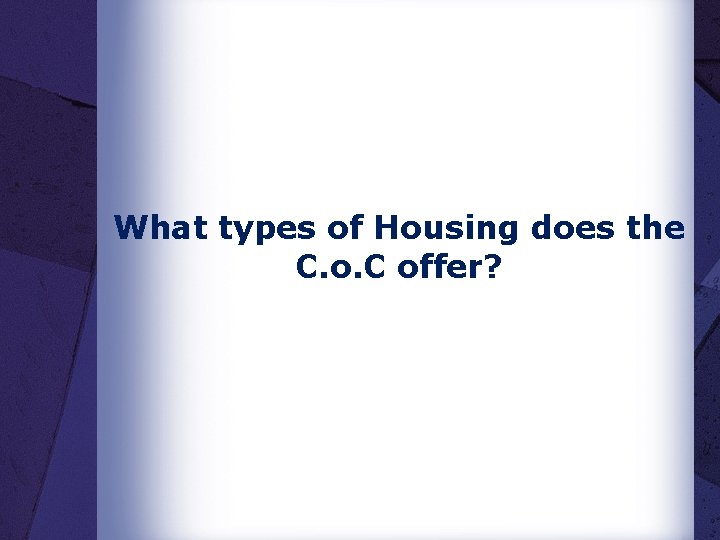 What types of Housing does the C. o. C offer? 