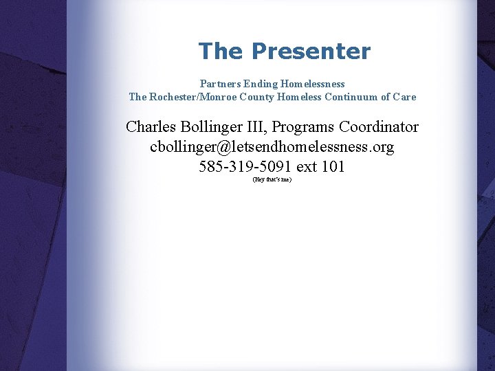 The Presenter Partners Ending Homelessness The Rochester/Monroe County Homeless Continuum of Care Charles Bollinger