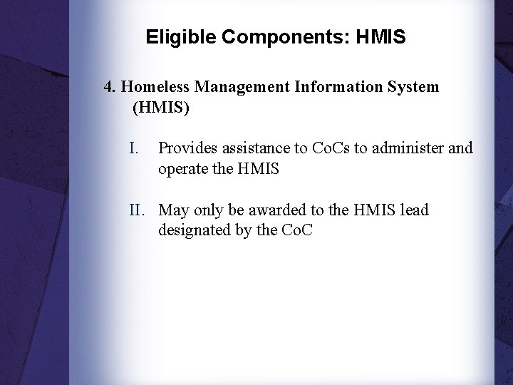 Eligible Components: HMIS 4. Homeless Management Information System (HMIS) I. Provides assistance to Co.