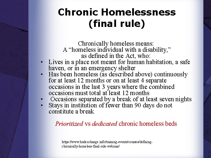 Chronic Homelessness (final rule) • • Chronically homeless means: A “homeless individual with a