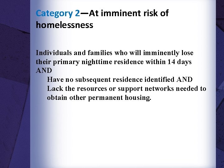 Category 2—At imminent risk of homelessness Individuals and families who will imminently lose their