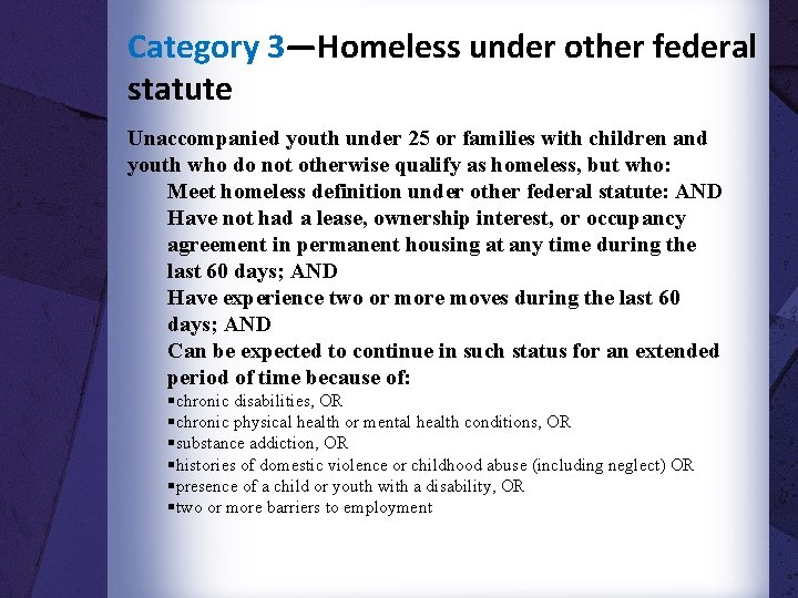 Category 3—Homeless under other federal statute Unaccompanied youth under 25 or families with children