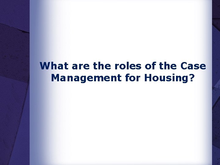 What are the roles of the Case Management for Housing? 