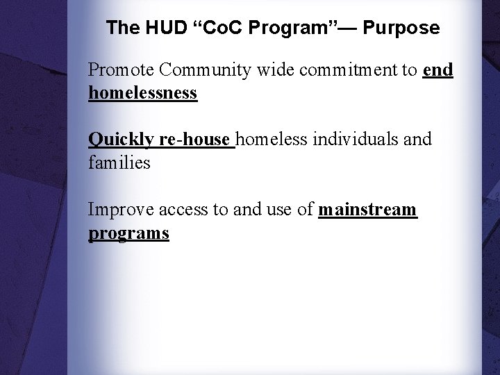 The HUD “Co. C Program”— Purpose Promote Community wide commitment to end homelessness Quickly