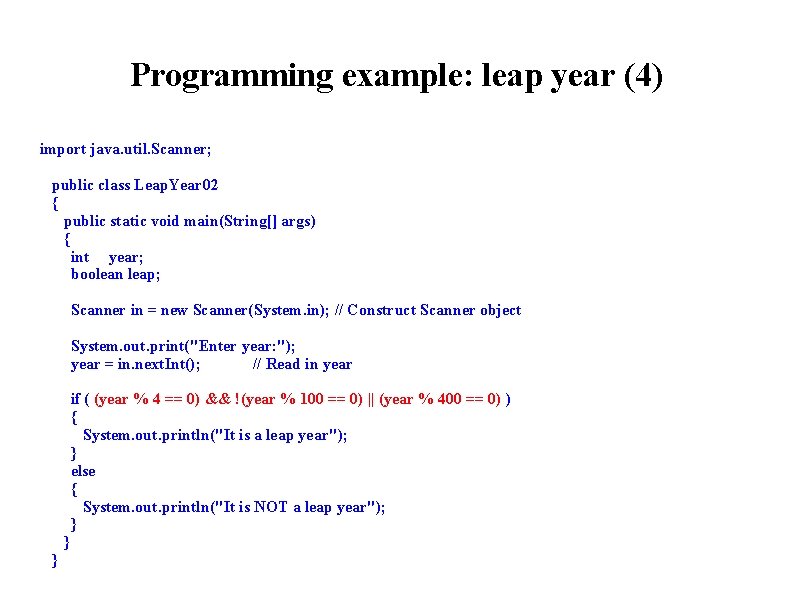 Programming example: leap year (4) import java. util. Scanner; public class Leap. Year 02