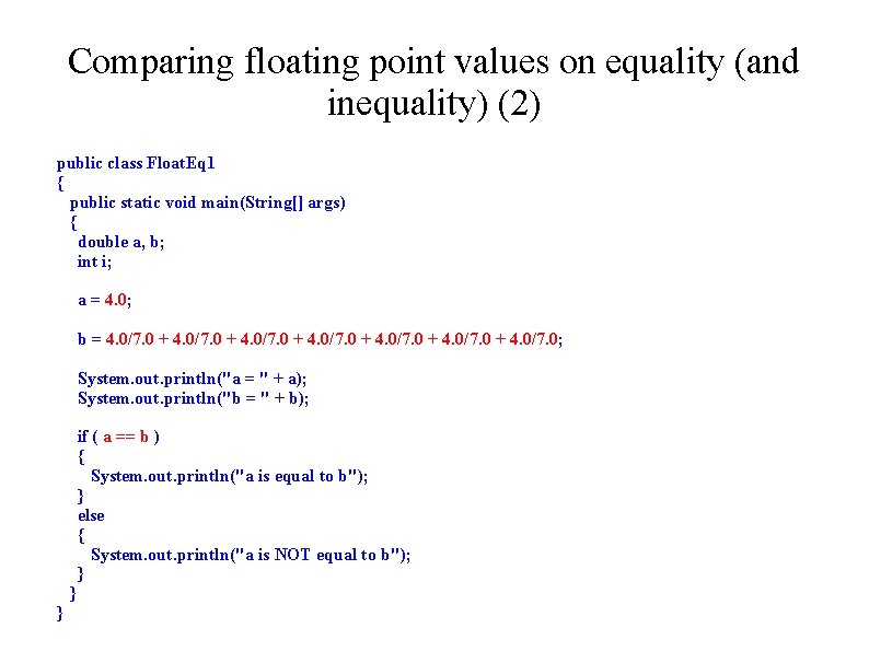 Comparing floating point values on equality (and inequality) (2) public class Float. Eq 1