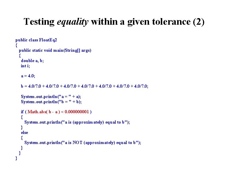 Testing equality within a given tolerance (2) public class Float. Eq 2 { public