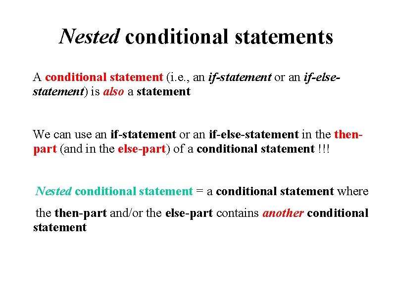 Nested conditional statements A conditional statement (i. e. , an if-statement or an if-elsestatement)