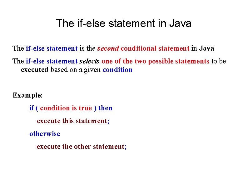 The if-else statement in Java The if-else statement is the seconditional statement in Java