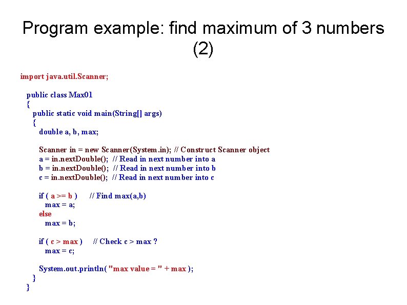 Program example: find maximum of 3 numbers (2) import java. util. Scanner; public class