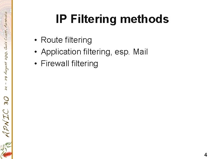 IP Filtering methods • Route filtering • Application filtering, esp. Mail • Firewall filtering