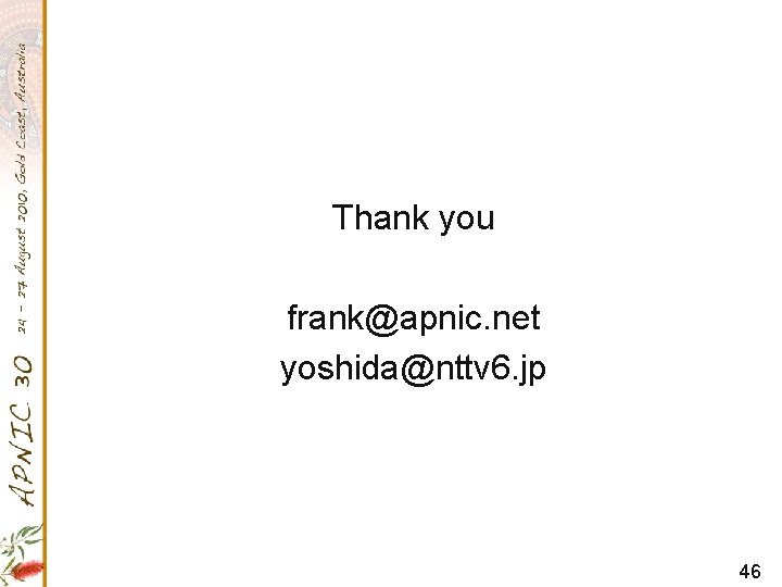 Thank you frank@apnic. net yoshida@nttv 6. jp 46 