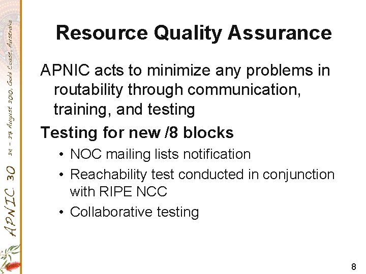 Resource Quality Assurance APNIC acts to minimize any problems in routability through communication, training,