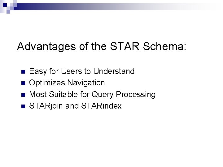 Advantages of the STAR Schema: n n Easy for Users to Understand Optimizes Navigation