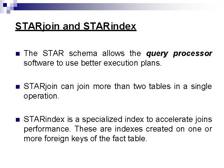 STARjoin and STARindex n The STAR schema allows the query processor software to use