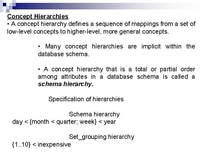 Concept Hierarchies • A concept hierarchy defines a sequence of mappings from a set