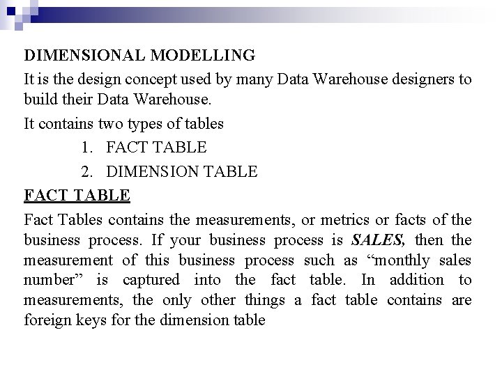 DIMENSIONAL MODELLING It is the design concept used by many Data Warehouse designers to