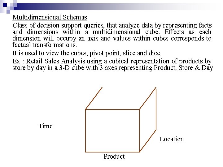 Multidimensional Schemas Class of decision support queries, that analyze data by representing facts and