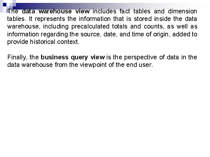 The data warehouse view includes fact tables and dimension tables. It represents the information