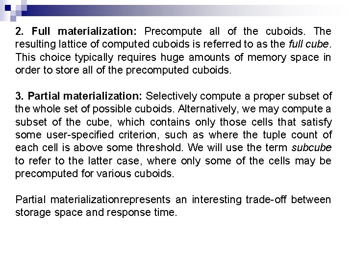 2. Full materialization: Precompute all of the cuboids. The resulting lattice of computed cuboids