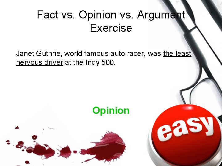 Fact vs. Opinion vs. Argument Exercise Janet Guthrie, world famous auto racer, was the Fact vs. Opinion vs. Argument Exercise Janet Guthrie, world famous auto racer, was the
