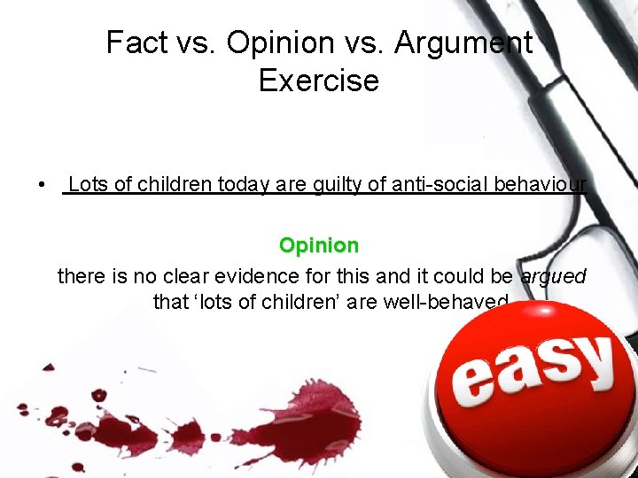 Fact vs. Opinion vs. Argument Exercise • Lots of children today are guilty of Fact vs. Opinion vs. Argument Exercise • Lots of children today are guilty of