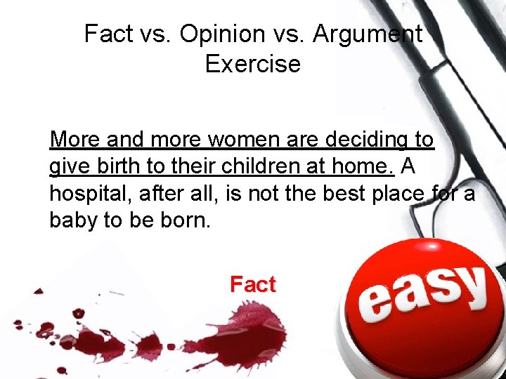 Fact vs. Opinion vs. Argument Exercise More and more women are deciding to give Fact vs. Opinion vs. Argument Exercise More and more women are deciding to give
