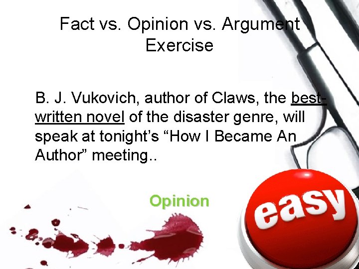 Fact vs. Opinion vs. Argument Exercise B. J. Vukovich, author of Claws, the bestwritten