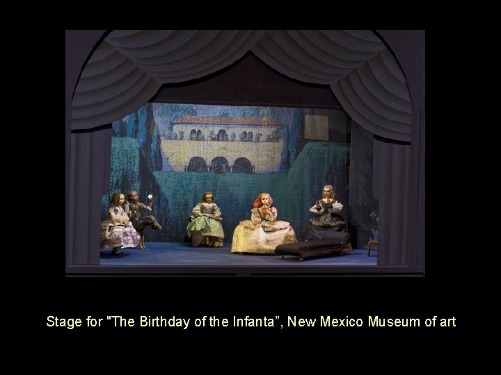 Stage for "The Birthday of the Infanta”, New Mexico Museum of art 