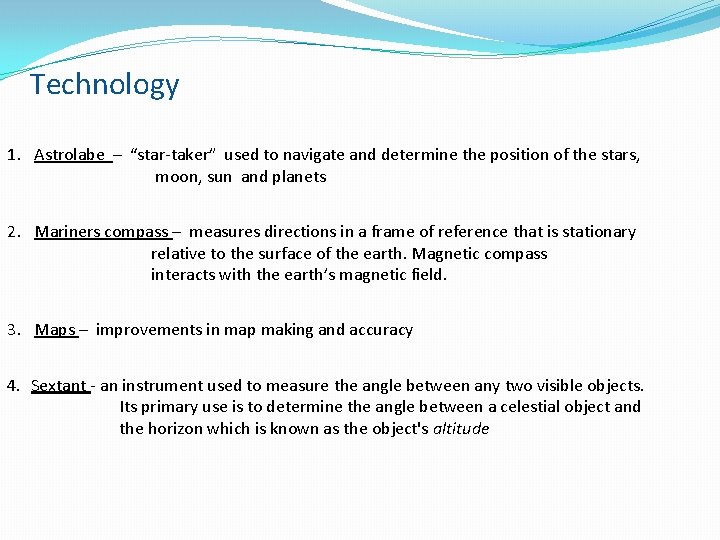 Technology 1. Astrolabe – “star-taker” used to navigate and determine the position of the