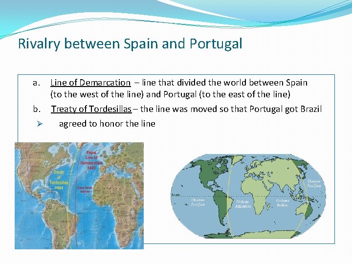 Rivalry between Spain and Portugal a. Line of Demarcation – line that divided the