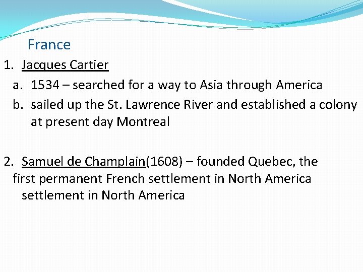 France 1. Jacques Cartier a. 1534 – searched for a way to Asia through