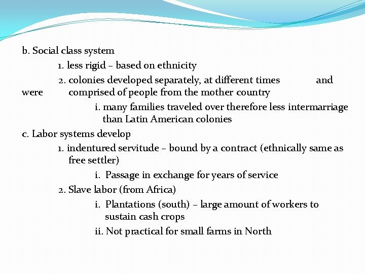 b. Social class system 1. less rigid – based on ethnicity 2. colonies developed