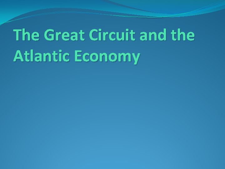 The Great Circuit and the Atlantic Economy 