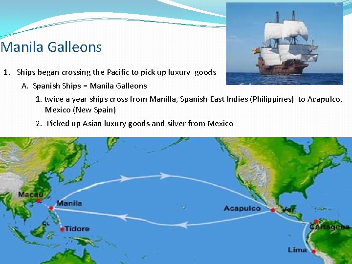 Manila Galleons 1. Ships began crossing the Pacific to pick up luxury goods A.