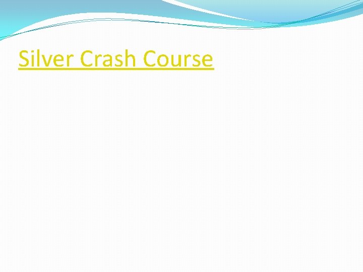 Silver Crash Course 