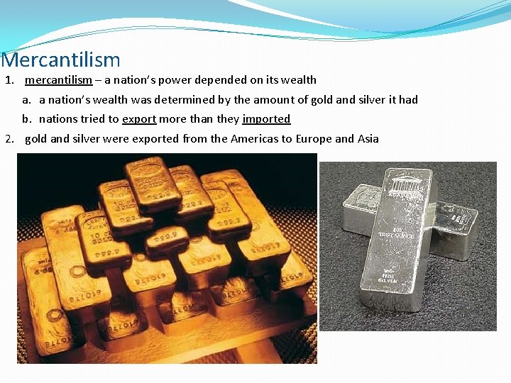 Mercantilism 1. mercantilism – a nation’s power depended on its wealth a. a nation’s