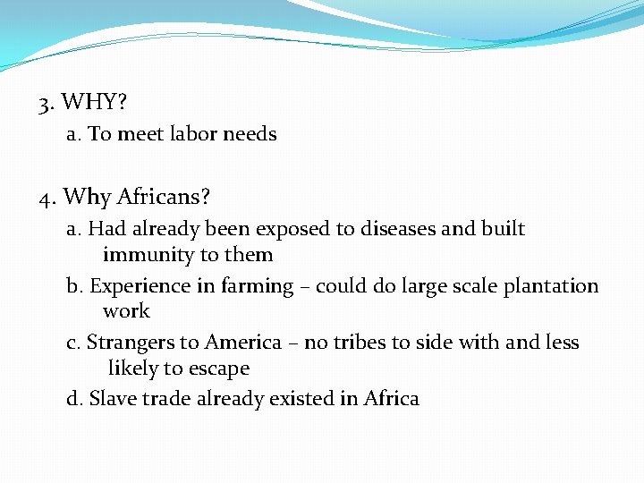 3. WHY? a. To meet labor needs 4. Why Africans? a. Had already been