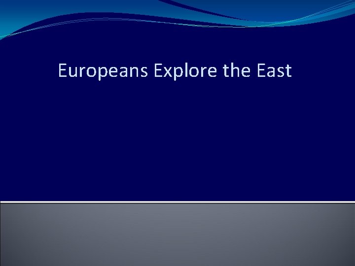 Europeans Explore the East 