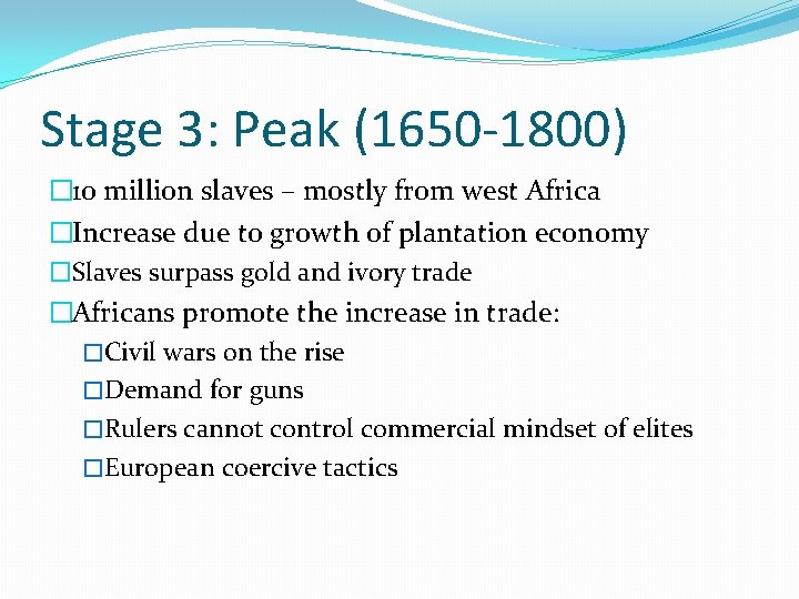 Stage 3: Peak (1650 -1800) � 10 million slaves – mostly from west Africa
