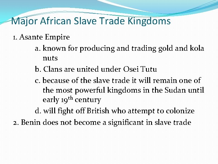 Major African Slave Trade Kingdoms 1. Asante Empire a. known for producing and trading