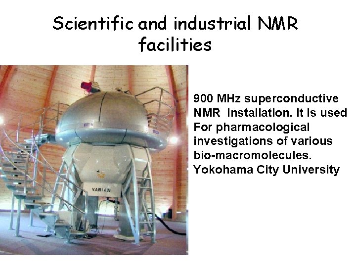 Scientific and industrial NMR facilities 900 MHz superconductive NMR installation. It is used For