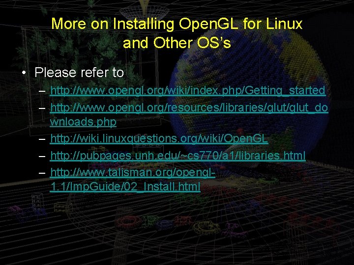 More on Installing Open. GL for Linux and Other OS’s • Please refer to More on Installing Open. GL for Linux and Other OS’s • Please refer to