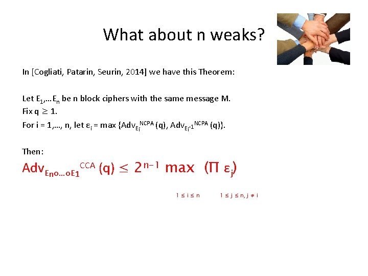 What about n weaks? In [Cogliati, Patarin, Seurin, 2014] we have this Theorem: Let