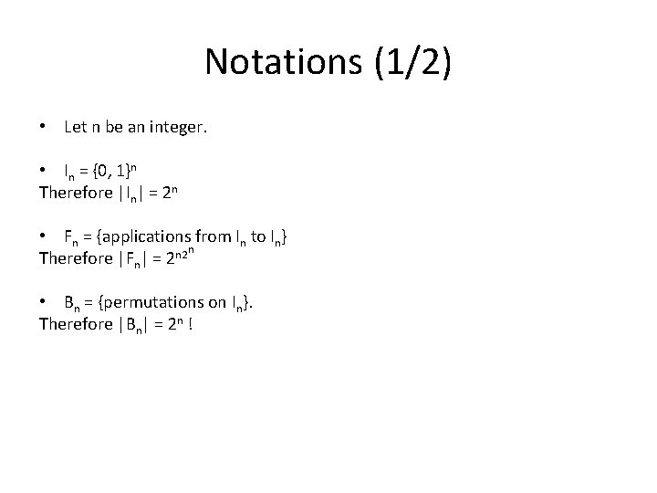 Notations (1/2) • Let n be an integer. • In = {0, 1}n Therefore
